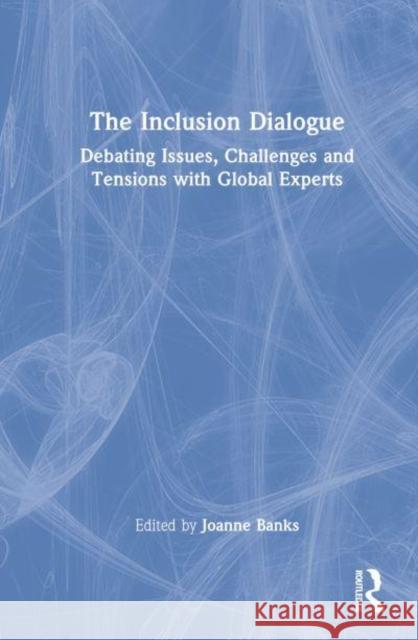 The Inclusion Dialogue: Debating Issues, Challenges and Tensions with Global Experts Banks, Joanne 9781032204017 Taylor & Francis Ltd - książka