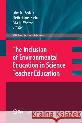 The Inclusion of Environmental Education in Science Teacher Education Alec Bodzin Beth Shine Starlin Weaver 9789400798038 Springer - książka