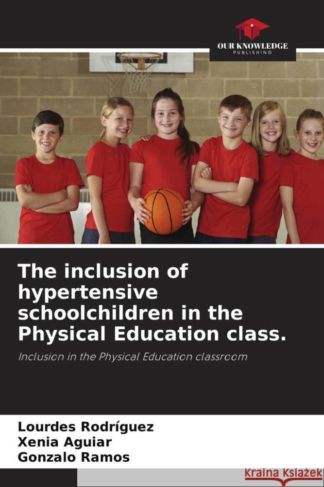 The inclusion of hypertensive schoolchildren in the Physical Education class. Rodriguez, Lourdes, Aguiar, Xenia, Ramos, Gonzalo 9786205430040 Our Knowledge Publishing - książka