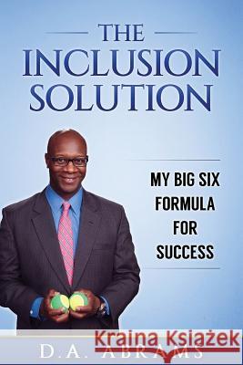 The Inclusion Solution: My Big Six Formula for Success D a Abrams 9781533487933 Createspace Independent Publishing Platform - książka