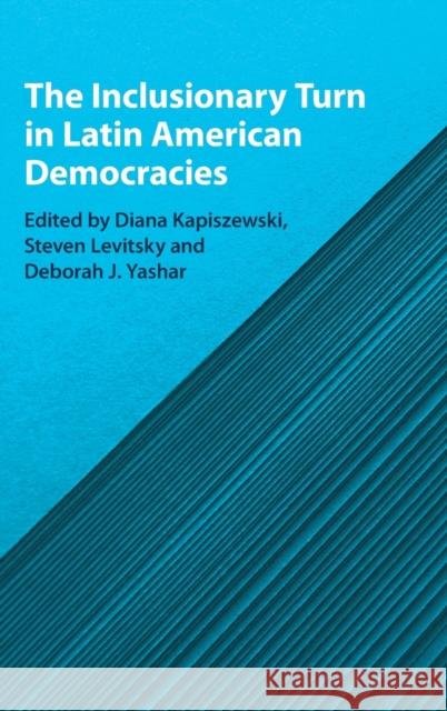The Inclusionary Turn in Latin American Democracies Diana Kapiszewski (Georgetown University, Washington DC), Steven Levitsky (Harvard University, Massachusetts), Deborah J 9781108842044 Cambridge University Press - książka