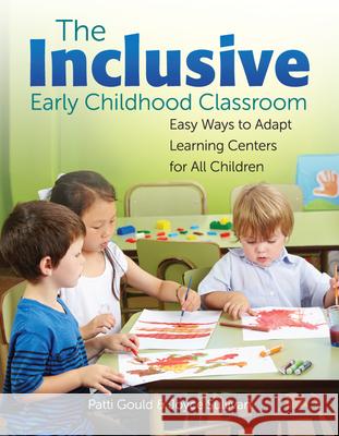The Inclusive Early Childhood Classroom: Easy Ways to Adapt Learning Centers for All Children Patti Gould Joyce Sullivan Joan Waites 9780876592038 Gryphon House - książka