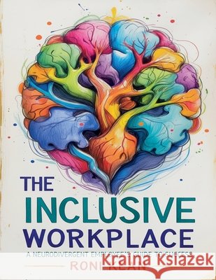 The Inclusive Workplace A Neurodivergent Employee's Guide to Success Kean, Roni 9798232520953 Roni Kean - książka