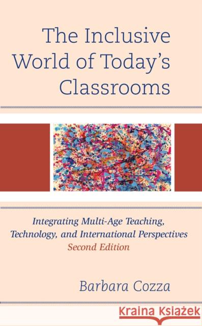 The Inclusive World of Today's Classrooms: Integrating Multi-Age Teaching, Technology, and International Perspectives Cozza, Barbara 9781475866889 Rowman & Littlefield Publishers - książka