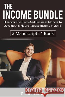The Income Bundle: Discover the Skills and Business Models to Develop a 6 Figure Passive Income in 2018 Quinton David 9781981307821 Createspace Independent Publishing Platform - książka