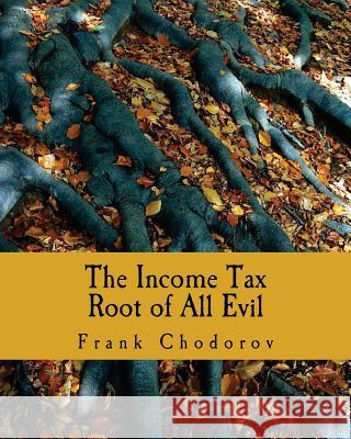 The Income Tax (Large Print Edition): Root of All Evil Lee, J. Bracken 9781479207039 Createspace - książka