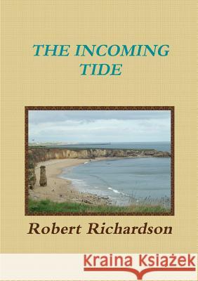 The Incoming Tide Robert Richardson 9781326354497 Lulu.com - książka