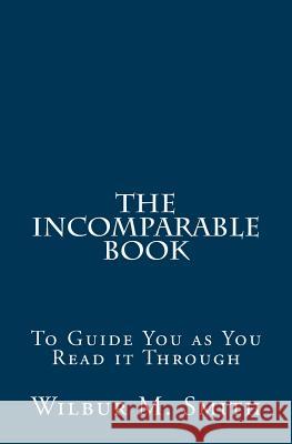 The Incomparable Book: To Guide You as You Read it Through Smith, Wilbur M. 9781514234617 Createspace - książka