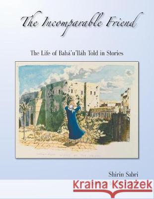 The Incomparable Friend Sabri, Shirin 9780909991241 Baha'i Publications - książka