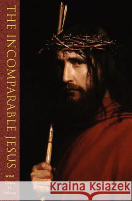 The Incomparable Jesus Grant H. Palmer 9781589580923 Greg Kofford Books, Inc. - książka