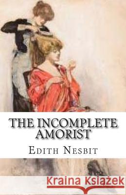 The Incomplete Amorist Edith Nesbit 9781512255096 Createspace - książka