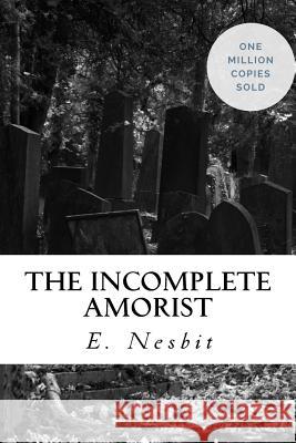 The Incomplete Amorist E. Nesbit 9781717040312 Createspace Independent Publishing Platform - książka