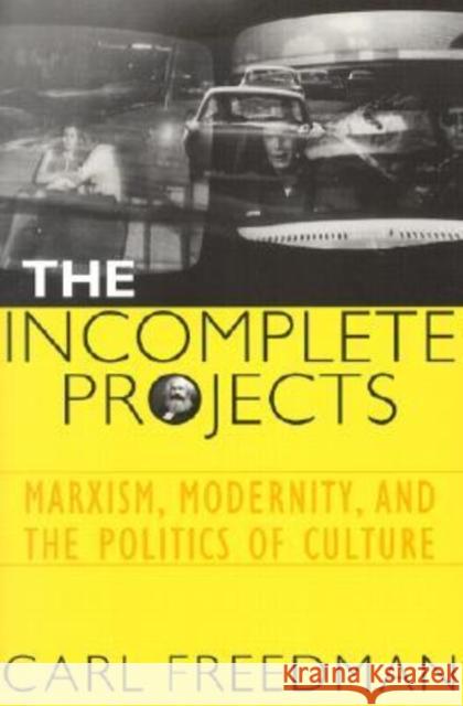 The Incomplete Projects: Marxism, Modernity, and the Politics of Culture Freedman, Carl 9780819565556  - książka