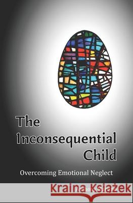 The Inconsequential Child: Overcoming Emotional Neglect Anthony Martino 9780988679177 Vangelo Media - książka