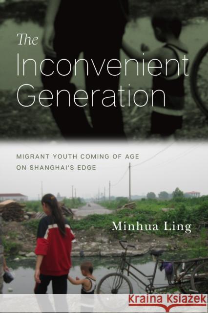 The Inconvenient Generation: Migrant Youth Coming of Age on Shanghai's Edge Minhua Ling 9781503609976 Stanford University Press - książka