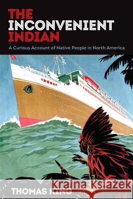 The Inconvenient Indian: A Curious Account of Native People in North America Thomas King 9781517904463 University of Minnesota Press - książka