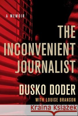 The Inconvenient Journalist: A Memoir Dusko Doder Louise Branson 9781501759093 Cornell University Press - książka