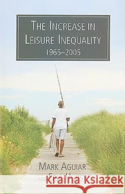 The Increase in Leisure Inequality, 1965-2005 Mark Aguiar Erik Hurst 9780844743134 American Enterprise Institute Press - książka