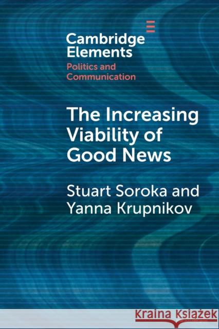 The Increasing Viability of Good News Stuart Soroka Yanna Krupnikov 9781108987080 Cambridge University Press - książka