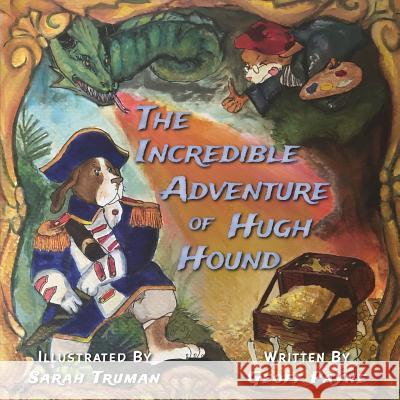 The Incredible Adventure of Hugh Hound Geoff Payne Sarah Truman 9780692144077 Michael Geoffery Payne II - książka