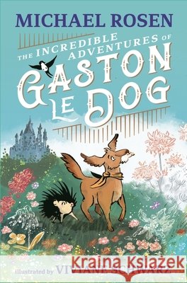 The Incredible Adventures of Gaston le Dog: A magical and funny illustrated story celebrating friendship and bravery, perfect for sharing with children 7+ Michael Rosen 9781529501209 Walker Books Ltd - książka