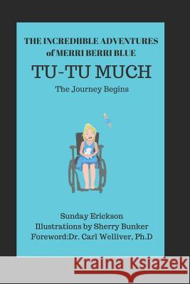 The Incredible Adventures of Merri Berri Blue: Tu-Tu Much Carl a. Wellive Sherry Bunker Sunday Erickson 9781973321835 Independently Published - książka