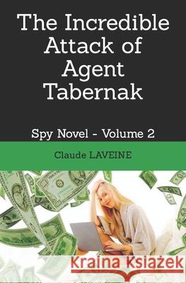 The Incredible Attack of Agent Tabernak: Spy Novel - Volume 2 Claude Laveine 9798657206883 Independently Published - książka