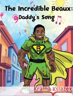 The Incredible Beaux: Daddy's Song Lyn Cheevers 9780999281598 Beacon Talent Development Consultants, Inc. - książka