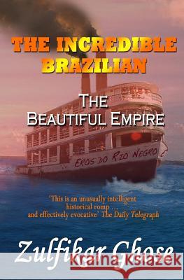 The Incredible Brazilian: The Beautiful Empire Zulfikar Ghose 9781780363172 Peach Publishing - książka