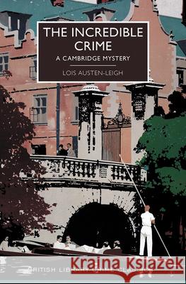 The Incredible Crime: A Cambridge Mystery Austen-Leigh, Lois 9781464207464 Poisoned Pen Press - książka