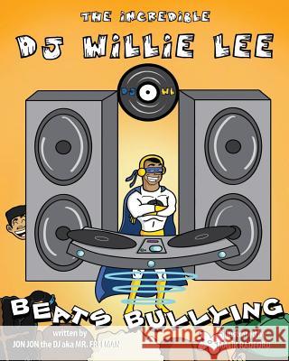 The Incredible DJ Willie Lee Beats Bullying: The Incredible DJ Willie Lee Beats Bullying Jon Jon the Dj a. K. a. M Malik Radford Jonathan D. Freeman 9781533378316 Createspace Independent Publishing Platform - książka