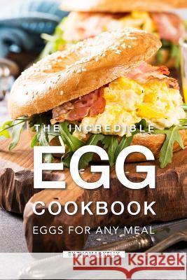 The Incredible Egg Cookbook: Eggs for Any Meal Thomas Kelly 9781796473650 Independently Published - książka