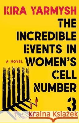 The Incredible Events in Women's Cell Number 3 Kira Yarmysh Arch Tait 9780802162694 Grove Press - książka