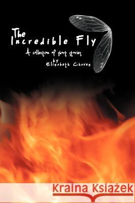 The Incredible Fly: A Collection of Short Stories Chavez, Elizabeth 9781477126585 Xlibris Corporation - książka