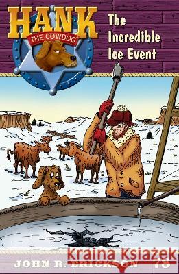 The Incredible Ice Event: Hank the Cowdog Book 78 John R. Erickson Nicolette G. Earley 9781591881780 Maverick Books, Inc. - książka
