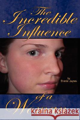 The Incredible Influence of a Woman Sherrie Jaynes 9781410770943 Authorhouse - książka