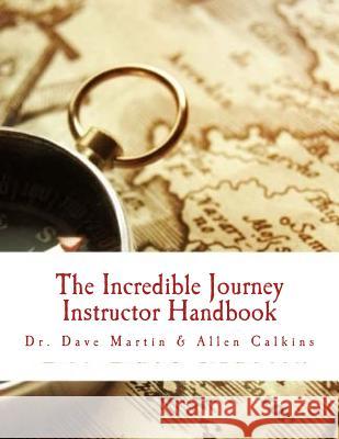 The Incredible Journey Instructor Handbook: Mapping the Christian Life Dr Dave Martin Allen Calkins 9781537188003 Createspace Independent Publishing Platform - książka