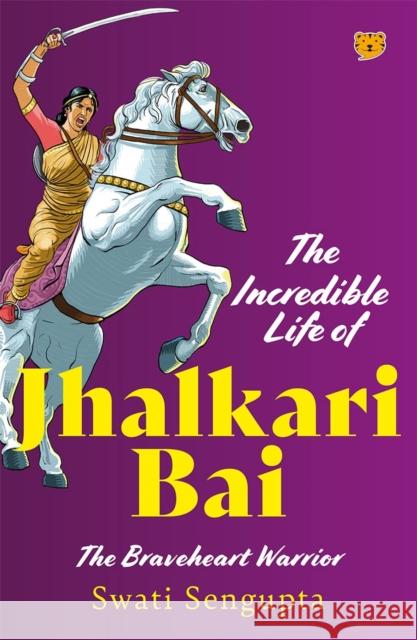 The Incredible Life Of Jhalkari Bai Swati Sengupta 9789354473753 Speaking Tiger - książka