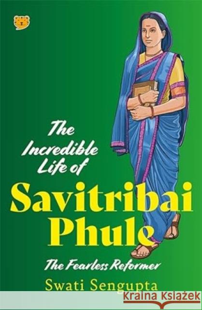 The Incredible Life of Savitribai Phule: The Fearless Reformer Swati Sengupta 9789354474200 Speaking Tiger Publishing Private Limited - książka