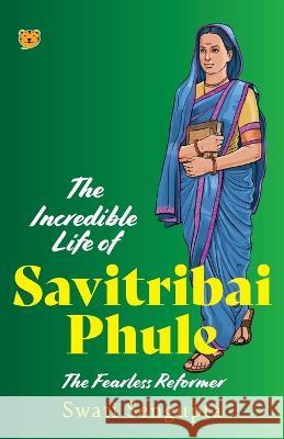 The Incredible Life of Savitribai Phule the Fearless Reformer Swati Sengupta 9789354474569 Talking Cub - książka