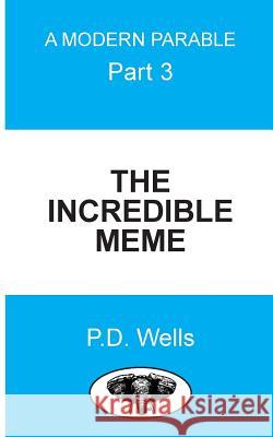 The Incredible Meme: Where am I? What am I? Who am I? Wells, P. D. 9781548286507 Createspace Independent Publishing Platform - książka