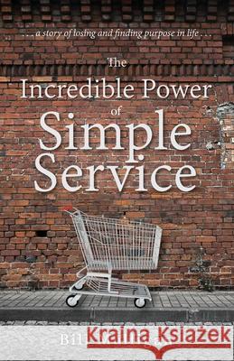 The Incredible Power of Simple Service Bill Mulligan 9781735949109 Great Writing - książka