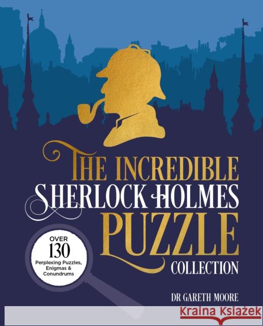 The Incredible Sherlock Holmes Puzzle Collection: Over 130 Perplexing Puzzles, Enigmas and Conundrums Dr Gareth Moore 9781398829428 Arcturus Publishing Ltd - książka