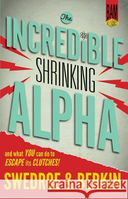 The Incredible Shrinking Alpha: And What You Can Do to Escape Its Clutches Larry E. Swedroe Andrew L. Berkin 9780692336519 Buckingham - książka