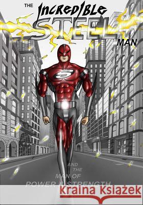 The Incredible STEEL Man: The Man of POWER & STRENGTH Singh, Anup 9781517717469 Createspace Independent Publishing Platform - książka