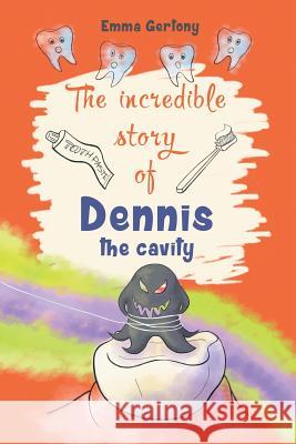 The incredible story of Dennis the cavity Gertony, Emma 9781544182629 Createspace Independent Publishing Platform - książka