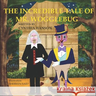 The Incredible Tale of Mr. Wogglebug Shereen Said Cynthia Hanson 9781981930562 Createspace Independent Publishing Platform - książka