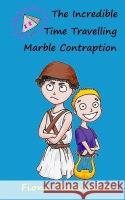 The Incredible Time Travelling Marble Contraption Fiona Mackinnon 9781489518729 CreateSpace - książka