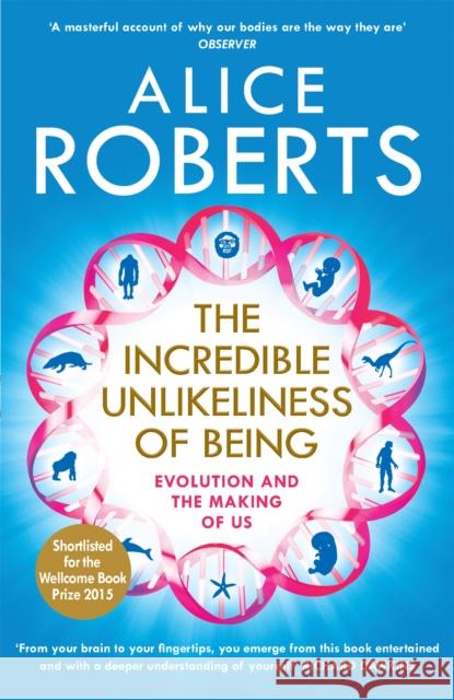 The Incredible Unlikeliness of Being: Evolution and the Making of Us Alice Roberts 9781848664791 Quercus Publishing - książka