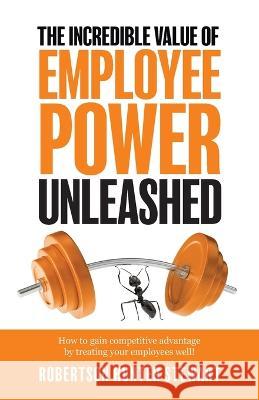 The Incredible Value of Employee Power Unleashed Robertson Hunter Stewart 9782958776503 Rhs Consulting - książka